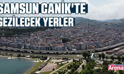 Samsun Canik'te gezilecek yerler
