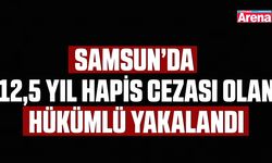 Samsun’da  12,5 yıl hapis cezası olan hükümlü yakalandı