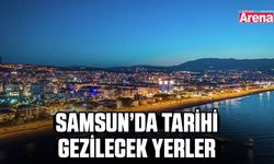Samsun’da tarihi gezilecek yerler