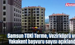 Samsun TOKİ Terme, Vezirköprü ve Yakakent başvuru sayısı açıklandı