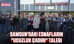 Samsun'daki esnafların "ucuzluk çadırı" talebi