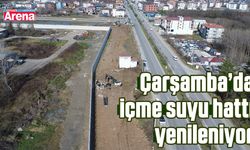 Çarşamba’da içme suyu hattı yenileniyor