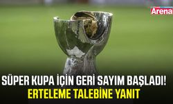 Süper Kupa için geri sayım başladı! Erteleme talebine yanıt