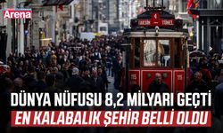 Dünya nüfusu 8,2 milyarı geçti: En kalabalık şehir belli oldu