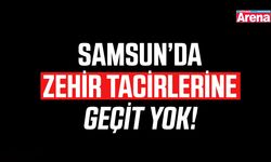 Samsun’da zehir tacirlerine geçit yok!