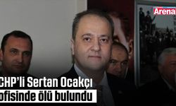 CHP’li Sertan Ocakçı ofisinde ölü bulundu