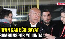 İrfan Can Eğribayat Samsunspor yolunda!