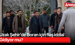 Uzak Şehir’de Boran için flaş iddia! Gidiyor mu?