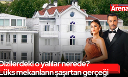 Dizilerdeki o yalılar nerede? Lüks mekanların şaşırtan gerçeği