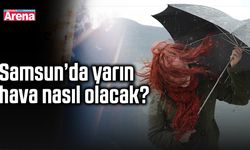 Samsun’da yarın hava nasıl olacak?