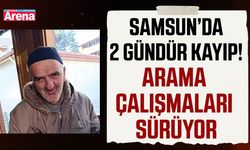 Samsun’da 2 gündür kayıp! Arama çalışmaları sürüyor