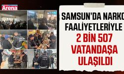 Samsun’da NARKO faaliyetleriyle 2 bin 507 vatandaşa ulaşıldı