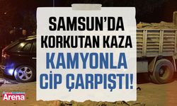 Samsun’da korkutan kaza! Kamyon ile cip çarpıştı