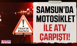Samsun’da motosiklet ile ATV çarpıştı