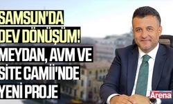 Samsun'da dev dönüşüm!