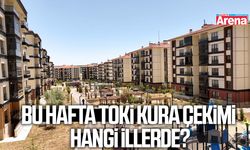 Bu hafta TOKİ kura çekimi hangi illerde?