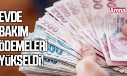 Evde bakım ödemeleri yükseldi!