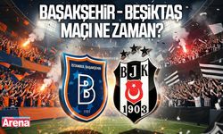 Başakşehir - Beşiktaş maçı ne zaman?