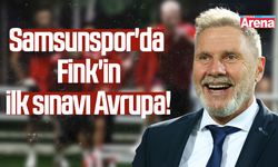 Samsunspor'da Fink'in ilk sınavı Avrupa!