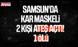 Samsun'da kar maskeli 2 kişi ateş açtı! 1 ölü