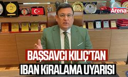 Başsavcı Kılıç'tan IBAN kiralama uyarısı