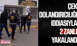 Çek dolandırıcılığı iddiasıyla 2 zanlı yakalandı