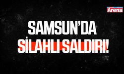 Samsun’da silahlı saldırı!