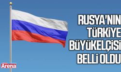 Rusya'nın Türkiye Büyükelçisi belli oldu