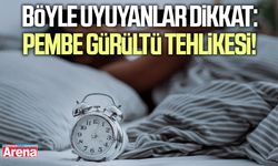 Böyle uyuyanlar dikkat: Pembe gürültü tehlikesi!