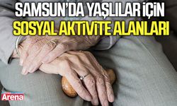 Samsun’da yaşlılar için sosyal aktivite alanları