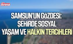 Samsun’un gözdesi: Şehirde sosyal yaşam ve halkın tercihleri