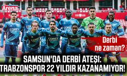 Samsun'da derbi ateşi: Trabzonspor 22 yıldır kazanamıyor!