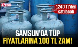 Samsun’da tüp fiyatlarına 100 TL zam!