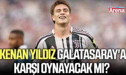 Kenan Yıldız Galatasaray'a karşı oynayacak mı?