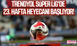 Trendyol Süper Lig'de 23. hafta heyecanı başlıyor!