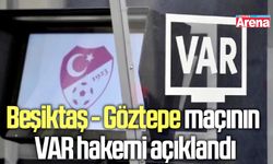 Beşiktaş - Göztepe maçının VAR hakemi açıklandı