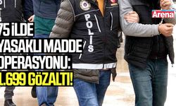 75 ilde yasaklı madde operasyonu: 1.699 gözaltı!