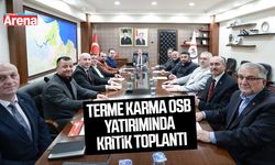 Terme Karma OSB yatırımında kritik toplantı