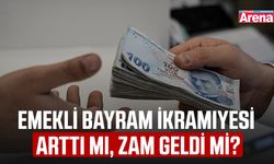 Emekli bayram ikramiyesi arttı mı, zam geldi mi?
