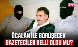Öcalan ile görüşecek gazeteciler belli oldu mu?