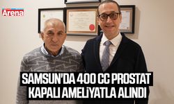 Samsun'da 400 CC prostat kapalı ameliyatla alındı