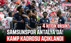 Samsunspor Antalya'da! Kamp kadrosu açıklandı, 4 kritik eksik