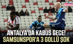 Antalya’da kabus gece! Samsunspor’a 3 gollü şok