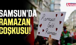 Samsun’da Ramazan coşkusu!