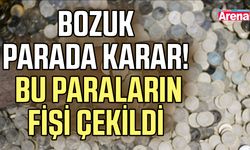 Bozuk parada karar! Bu paraların fişi çekildi