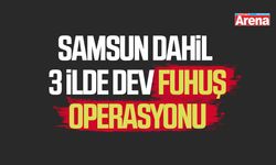 Samsun dahil 3 ilde dev fuhuş operasyonu