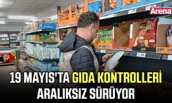 19 Mayıs'ta gıda kontrolleri aralıksız sürüyor