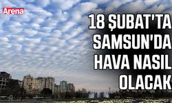 18 Şubat'ta Samsun'da hava nasıl olacak