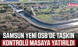 Samsun yeni OSB’de taşkın kontrolü masaya yatırıldı