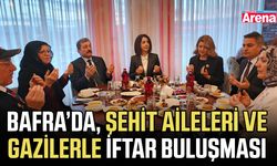 Bafra’da, şehit aileleri ve gazilerle iftar buluşması